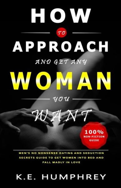 Cover for K E Humphrey · How To Approach And Get Any Woman You Want (Paperback Book) (2020)