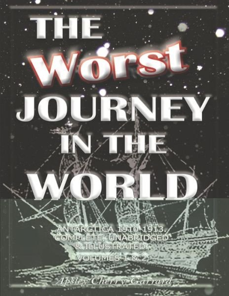 Cover for Apsley Cherry-Garrard · The Worst Journey in the World, Antarctica 1910-1913. Complete, Unabridged &amp; Illustrated. Volumes 1 &amp; 2 (Paperback Bog) (2020)