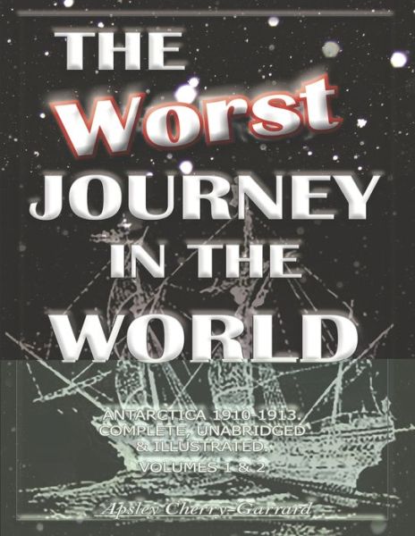 Cover for Apsley Cherry-Garrard · The Worst Journey in the World, Antarctica 1910-1913. Complete, Unabridged &amp; Illustrated. Volumes 1 &amp; 2 (Paperback Book) (2020)