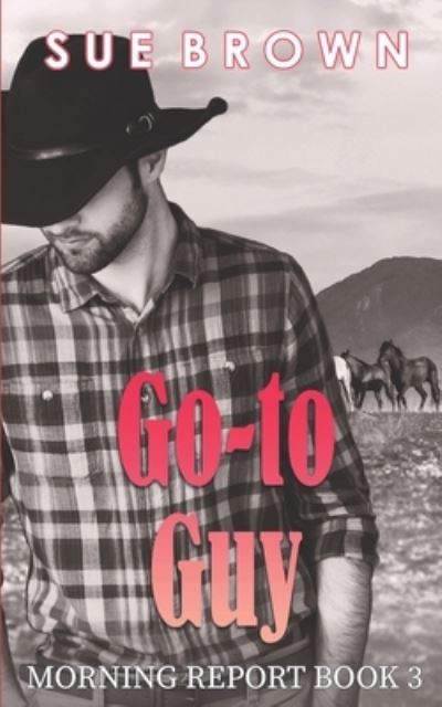 Go-to Guy: a Hurt / Comfort Gay Cowboy romance - Morning Report - Sue Brown - Books - Independently Published - 9798631344570 - May 11, 2021