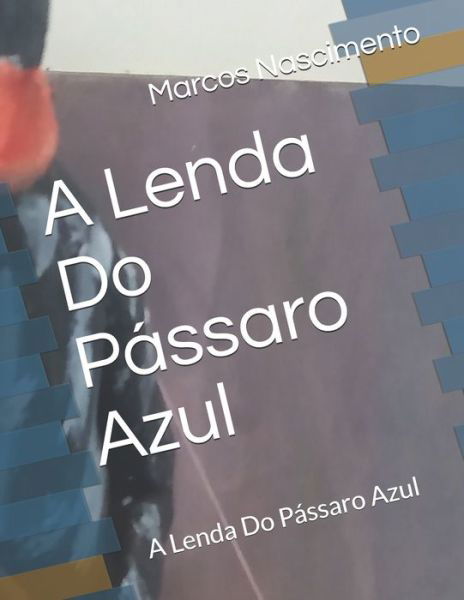 Cover for Nascimento, Marcos Dos Santos, Jr · A Lenda Do Passaro Azul: A Lenda Do Passaro Azul - 1 (Paperback Bog) (2020)