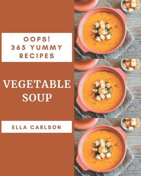 Cover for Ella Carlson · Oops! 365 Yummy Vegetable Soup Recipes (Paperback Bog) (2020)