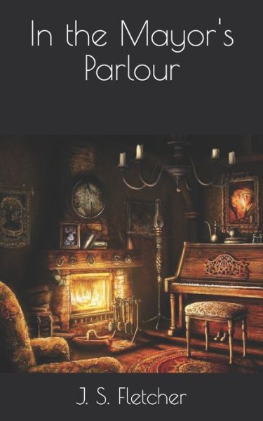 Cover for J S Fletcher · In the Mayor's Parlour (Paperback Book) (2021)