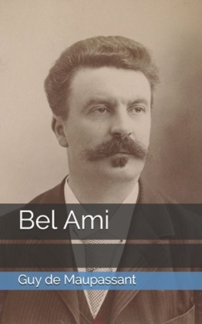 Bel Ami - Guy de Maupassant - Książki - Independently Published - 9798707108570 - 31 marca 2021