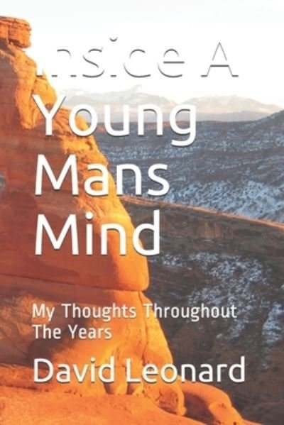 Inside A Young Mans Mind: My Thoughts Throughout The Years - David Leonard - Boeken - Independently Published - 9798710052570 - 16 februari 2021