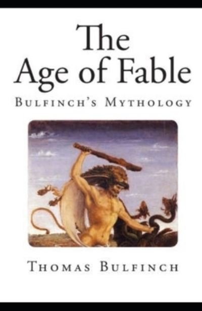 Age of Fable illustrated - Thomas Bulfinch - Bøger - Independently Published - 9798721236570 - 13. marts 2021