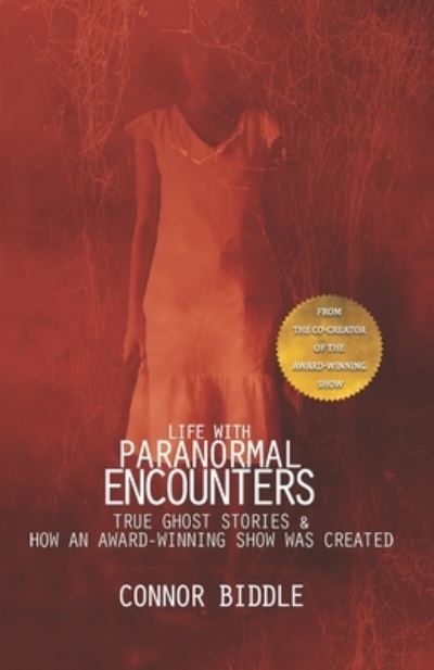 Cover for Connor Biddle · Life with Paranormal Encounters: True Ghost Stories &amp; How An Award-Winning Show Was Created (Paperback Book) (2021)