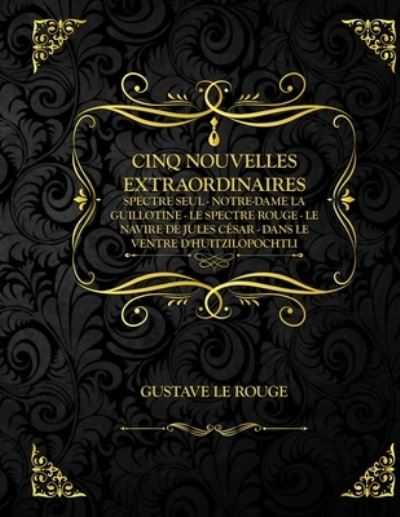 Cover for Gustave Le Rouge · Cinq nouvelles extraordinaires: Edition Collector - Gustave Le Rouge (Paperback Book) (2021)