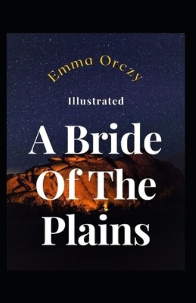 Cover for Emma Orczy · A Bride Of The Plains Illustrated (Paperback Book) (2021)