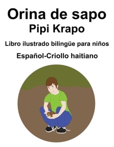 Cover for Richard Carlson · Espanol-Criollo haitiano Orina de sapo / Pipi Krapo Libro ilustrado bilingue para ninos (Paperback Bog) (2021)