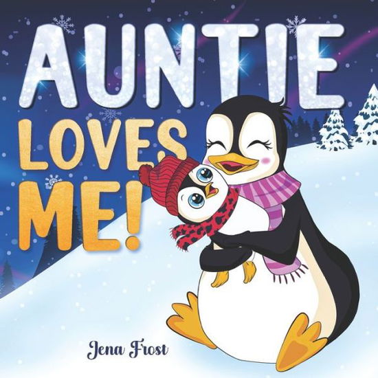 Cover for Jena Frost · Auntie Loves Me!: Rhyming Story Book &amp; Perfect Keepsake Gift For Baby Niece or Nephew From Aunt (Pocketbok) (2022)