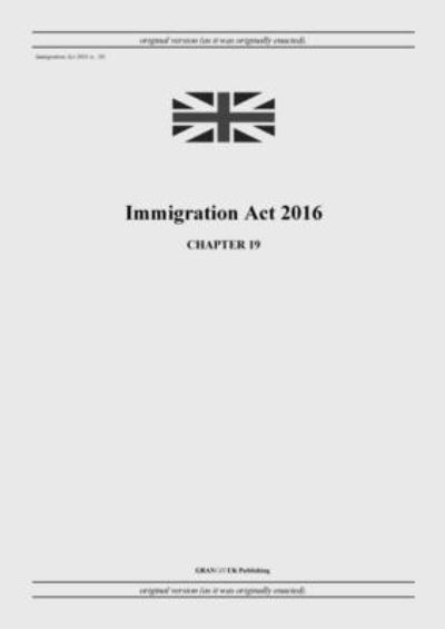 Cover for United Kingdom Legislation · Immigration Act 2016 (c. 19) (Paperback Book) (2022)