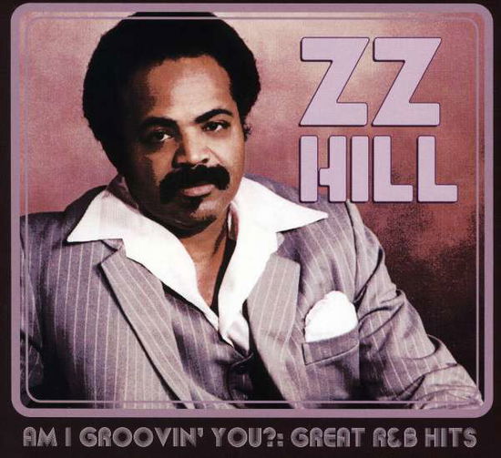 Am I Groovin You: Great R&b Hits - Z.z. Hill - Muzyka - UNIVERSAL MUSIC - 0813411010571 - 10 listopada 2009