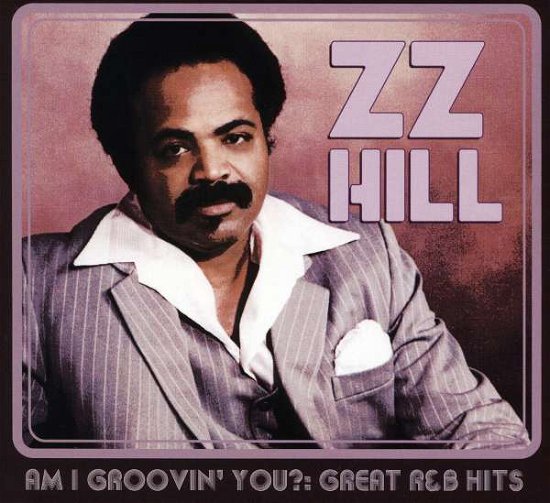 Cover for Z.z. Hill · Am I Groovin You: Great R&amp;b Hits (CD) (2009)