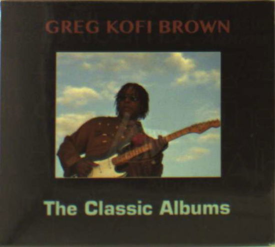 Cover for Gregg Kofi Brown · The Classic Albums (CD) (2019)