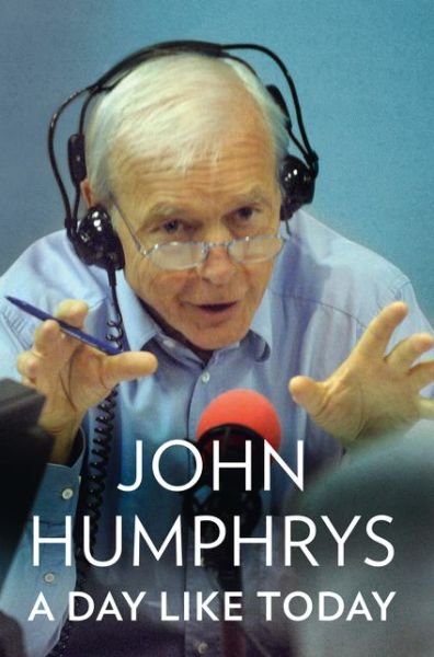 A Day Like Today: Memoirs - John Humphrys - Książki - HarperCollins Publishers - 9780007415571 - 3 października 2019