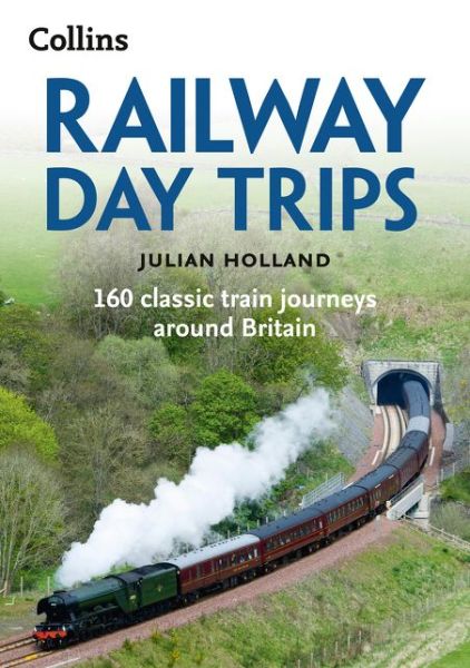 Cover for Julian Holland · Railway Day Trips: 160 Classic Train Journeys Around Britain (Paperback Book) [2 Revised edition] (2017)