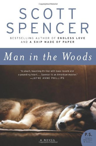 Cover for Scott Spencer · Man in the Woods: a Novel (Paperback Book) [Reprint edition] (2011)