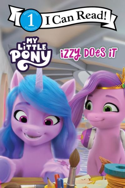 My Little Pony: Izzy Does It - I Can Read Level 1 - Hasbro - Books - HarperCollins - 9780063037571 - October 18, 2022