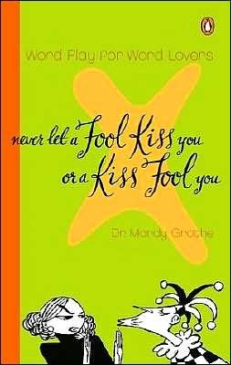 Cover for Mardy Grothe · Never Let a Fool Kiss You or a Kiss Fool You: Word Play for Word Lovers (Paperback Book) [Reissue edition] (2002)