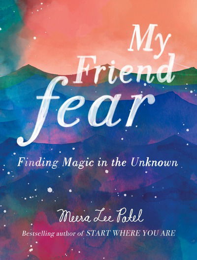 Cover for Meera Lee Patel · My Friend Fear: Finding Magic in the Unknown (Hardcover Book) (2018)