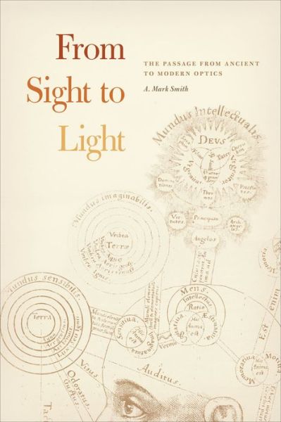 Cover for A. Mark Smith · From Sight to Light – The Passage from Ancient to Modern Optics (Taschenbuch) (2017)
