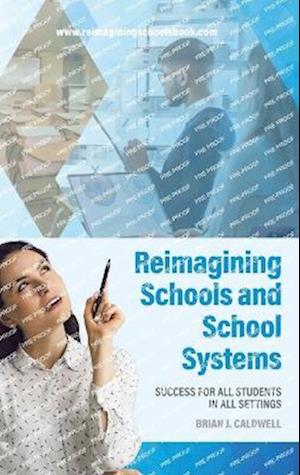 Reimagining Schools and School Systems - Brian J. Caldwell - Books - Tellwell Talent - 9780228889571 - March 31, 2023