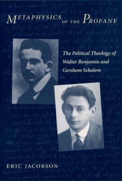 Cover for Eric Jacobson · Metaphysics of the Profane: The Political Theology of Walter Benjamin and Gershom Scholem (Paperback Book) (2003)