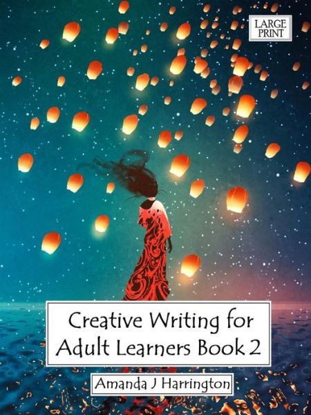 Cover for Amanda J Harrington · Creative Writing for Adult Learners Book 2 Large Print (Paperback Book) (2019)