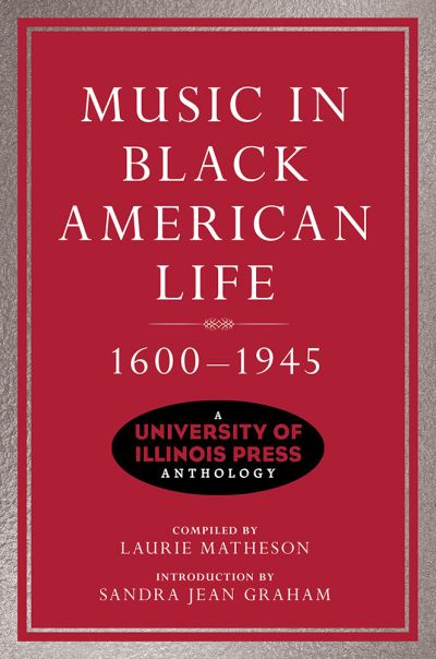 Cover for Laurie Matheson · Music in Black American Life, 1600-1945: A University of Illinois Press Anthology - Music in American Life (Hardcover Book) (2022)