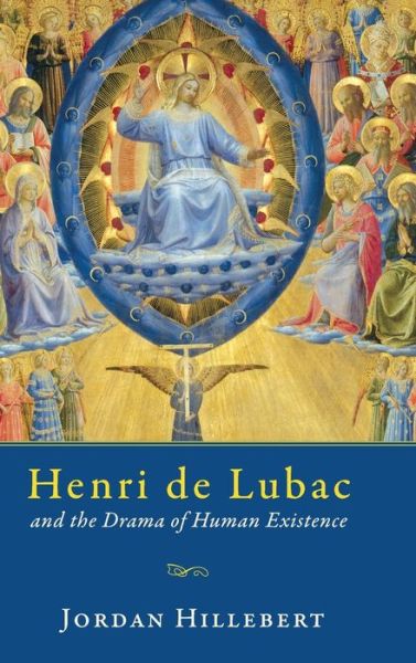 Cover for Jordan Hillebert · Henri De Lubac and the Drama of Human Existence (Hardcover Book) (2021)