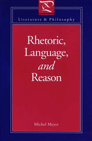 Cover for Michael Meyer · Rhetoric, Language and Reason - Literature &amp; Philosophy (Hardcover Book) (1993)