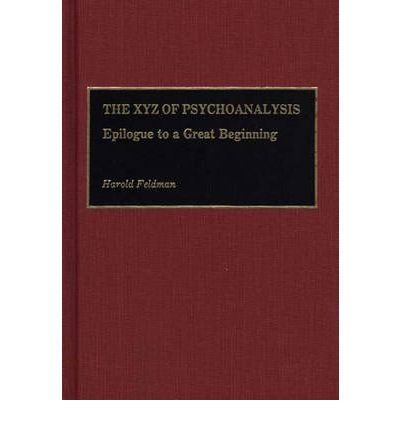 Cover for Irma M. Feldman · The XYZ of Psychoanalysis: Epilogue to a Great Beginning (Hardcover Book) [New edition] (1991)