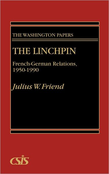 Cover for Julius W. Friend · The Linchpin: French-German Relations, 1950-1990 (Hardcover Book) (1991)