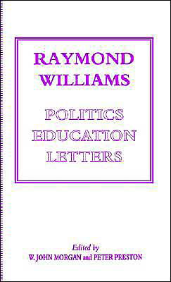 Cover for W John Morgan · Raymond Williams: Politics, Education, Letters (Hardcover Book) [1993 edition] (1993)