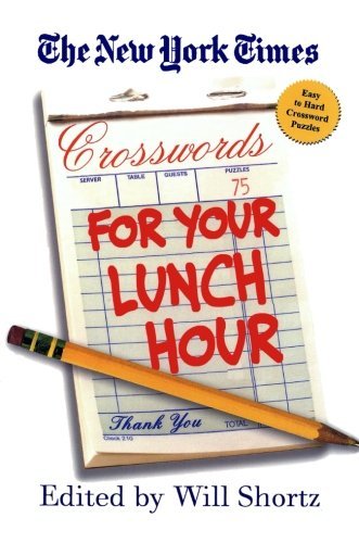 The New York Times Crosswords for Your Lunch Hour: 75 Easy to Hard Crosswords (New York Times Crossword Puzzles) - The New York Times - Böcker - St. Martin's Griffin - 9780312348571 - 1 september 2005