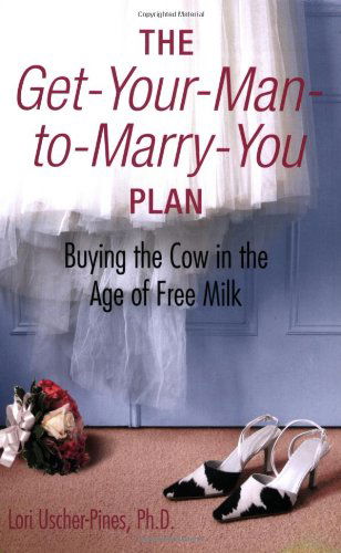 The Get-your-man-to-marry-you Plan: Buying the Cow in the Age of Free Milk - Lori Uscher-pines - Books - St. Martin's Griffin - 9780312380571 - October 14, 2008