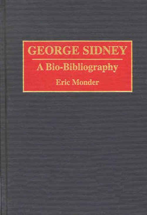 Eric Monder · George Sidney: A Bio-Bibliography - Bio-Bibliographies in the Performing Arts (Hardcover Book) [Annotated edition] (1994)
