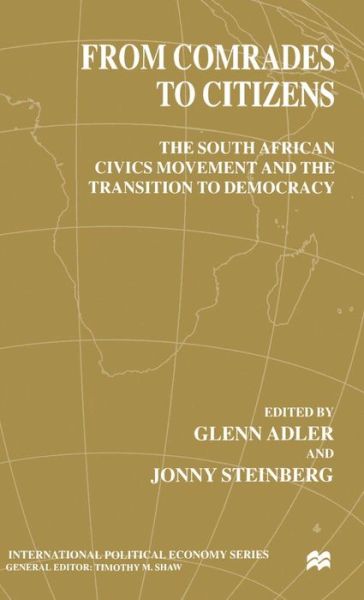 From Comrades to Citizens: The South African Civics Movement and the Transition to Democracy - International Political Economy Series -  - Książki - Palgrave Macmillan - 9780333774571 - 7 marca 2000