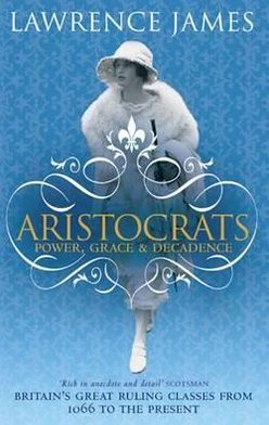 Cover for Lawrence James · Aristocrats: Power, grace and decadence - Britain's great ruling classes from 1066 to the present (Paperback Book) (2010)