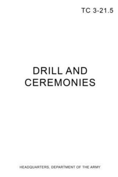 Cover for Headquarters Department of the Army · TC 3-21.5 Drill and Ceremonies (Paperback Book) (2017)