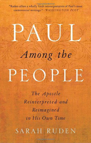 Cover for Sarah Ruden · Paul Among the People: the Apostle Reinterpreted and Reimagined in His Own Time (Pocketbok) [7.3.2011 edition] (2011)