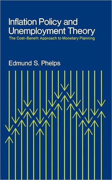 Cover for Edmund Phelps · Inflation Policy and Unemployment Theory The Cost-Benefit Approach to Monetary Planning (Buch) (1972)