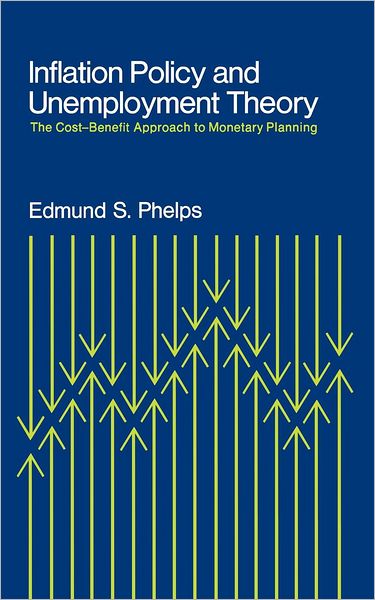 Inflation Policy and Unemployment Theory: The Cost-Benefit Approach to Monetary Planning - Edmund S. Phelps - Books - WW Norton & Co - 9780393330571 - June 6, 1972