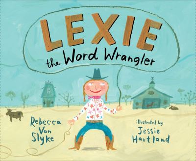 Cover for Rebecca Van Slyke · Lexie the Word Wrangler (Hardcover Book) (2017)