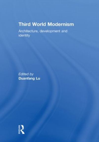 Third World Modernism: Architecture, Development and Identity -  - Książki - Taylor & Francis Ltd - 9780415564571 - 1 listopada 2010