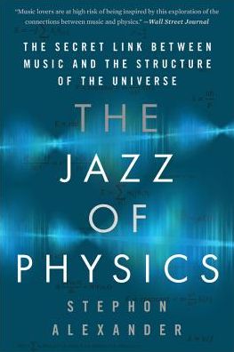 Cover for Stephon Alexander · The Jazz of Physics: The Secret Link Between Music and the Structure of the Universe (Paperback Book) (2017)