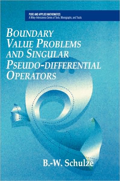 Cover for Schulze, Bert-Wolfgang (University Potsdam, Germany) · Boundary Value Problems and Singular Pseudo-Differential Operators - Pure and Applied Mathematics: A Wiley Series of Texts, Monographs and Tracts (Hardcover Book) (1998)