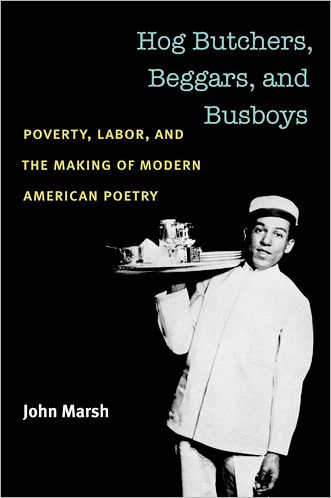 Cover for John Marsh · Hog Butchers, Beggars, and Busboys: Poverty, Labor, and the Making of Modern American Poetry - Class : Culture (Paperback Book) (2011)