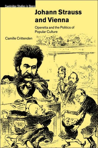 Cover for Crittenden, Camille (San Francisco Opera) · Johann Strauss and Vienna: Operetta and the Politics of Popular Culture - Cambridge Studies in Opera (Taschenbuch) (2006)